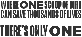 Where One Scoop of Dirt Can Save Thousands of Lives, There's Only One