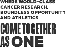 Where World-Class Cancer Research, Boundless Opportunity and Athletics Come Together as One