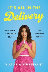 Book cover for It's All in the Delivery: Pregnancy in American Film and Television Comedy by 维多利亚Sturtevant