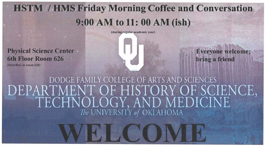 HSTM Friday Morning Coffee and Conversation, 9 AM to 11 AM during the regular academic year HSTM/HMS Friday Morning Coffee and Conversation Flyer. 9:00 A.M. to 11:00 A.M. (ish) during regular academic year. Physical Science Center, 6th Floor Room 626 (Overflow in room 628). Everyone welcome; bring a friend. Dodge Family College of Arts and Sciences Department of 科学、技术和医学史. 皇冠体育. Welcome.