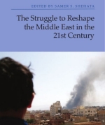 Edited by Samer S. Shehata, The Struggle to Reshape the Middle East in the 21st Century