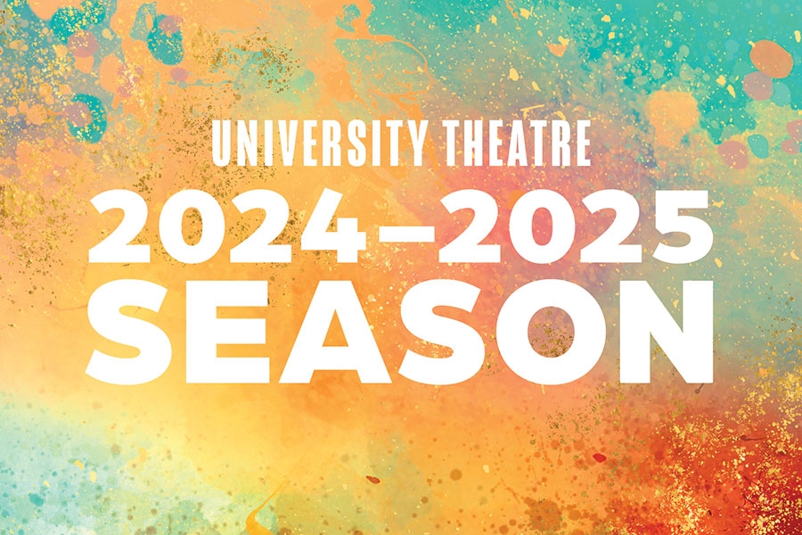 University Theatre 2024 to 2025 Season in white, overlaying a color collage of red, orange, yellow, and aqua.