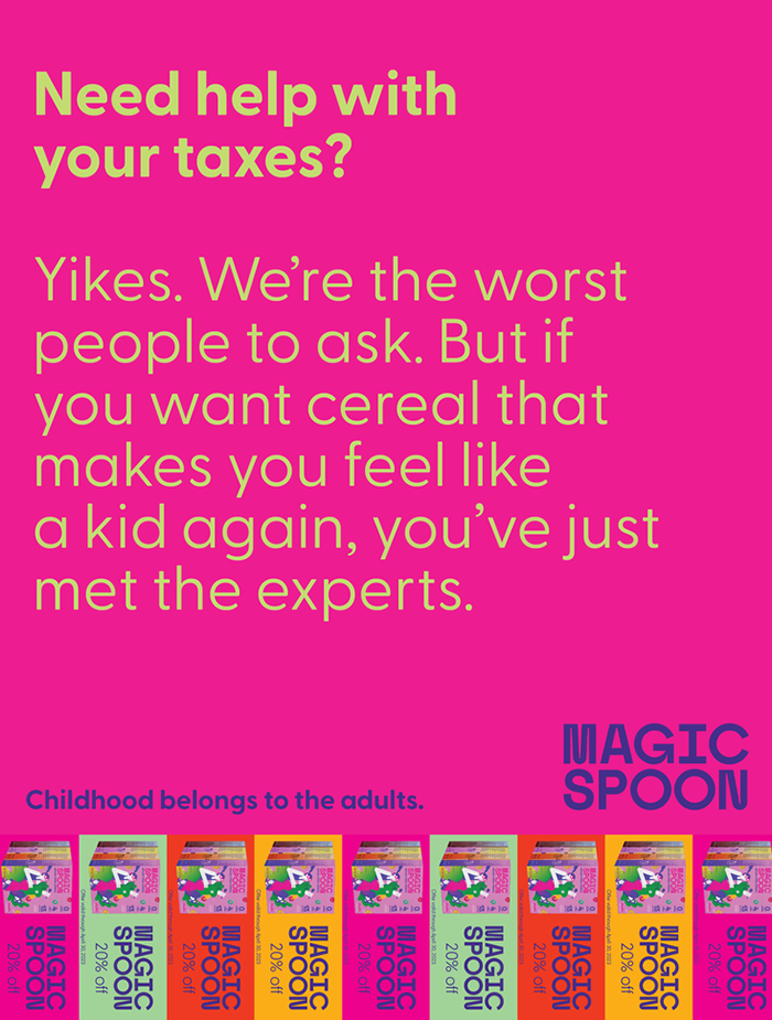 Magic Spoon advertisement reading: Need help with your taxes? Yikes. We're the worst people to ask. But if you want cereal that makes you feel like a kid again, you've just met the experts. Childhood belongs to the adults, Magic Spoon. Images of cereal boxes aligned at the bottom of the advertisement.
