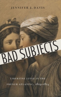 book cover of "Bad Subjects: Libertine Lives in the French Atlantic, 1619-1814"