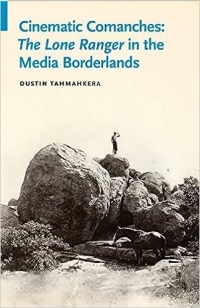 Cinematic Comanches The Lone Ranger in the Media Borderlands