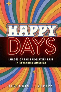 book cover of "Happy days: images of the pre-sixties past in seventies America"