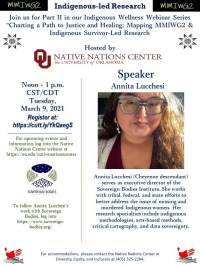 Native Nations Center in collaboration with DEI for our Indigenous Wellness and We Are Webinar, “Charting a Path to Justice and Healing: Mapping MMIWG2 & Indigenous Survivor-Led Research." This was the 2nd in our series. Engage with our Indigenous Speaker Annita Lucchesi as she brings her work and research to the forefront for change.. More information can be found on the OU Native Nations Center Website at /nativenationscenter.  For more information, contact the Native Nations Center at nnc@ou.edu. 
