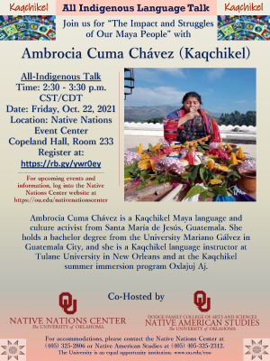 Request slides for the talk by Ambrocia Cuma Chávez (Kaqchikel) in which she discusses past and current issues in the Maya Movement and Indigenous efforts toward self-determination. She covers a range of topics, including the history of Maya people in Guatemala, contemporary representations of Maya people in media, and the battle for intellectual property rights and against mechanization with respect to Mayan textiles. More information can be found on the OU Native Nations Center Website at /nativenationscenter.  For more information, contact the Native Nations Center at nnc@ou.edu. 