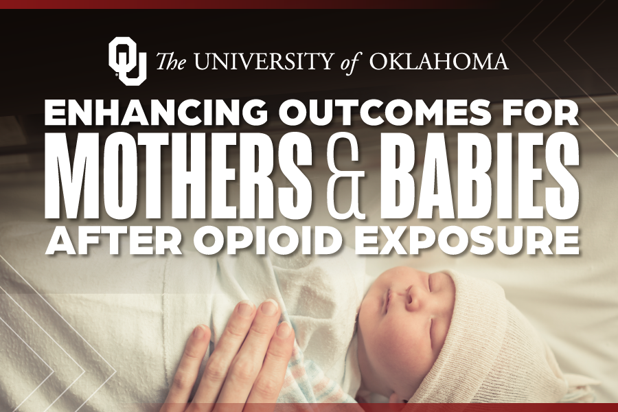 An image of a newborn child with an adult's hand resting on their chest. The University of Oklahoma wordmark appears at the top of the image, followed by the words "Enhancing outcomes for mothers & babies after opioid exposure."
