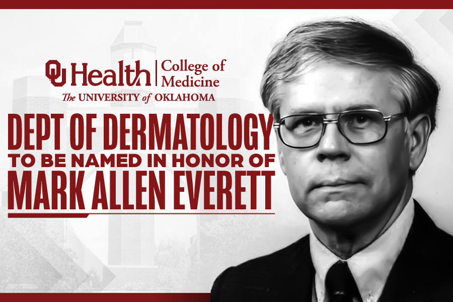 A graphic that reads "OU Health, College of Medicine, The University of Oklahoma. Dept. of Dermatology to be named in honor of Mark Allen Everett," next to a headshot of Mark Allen Everett.