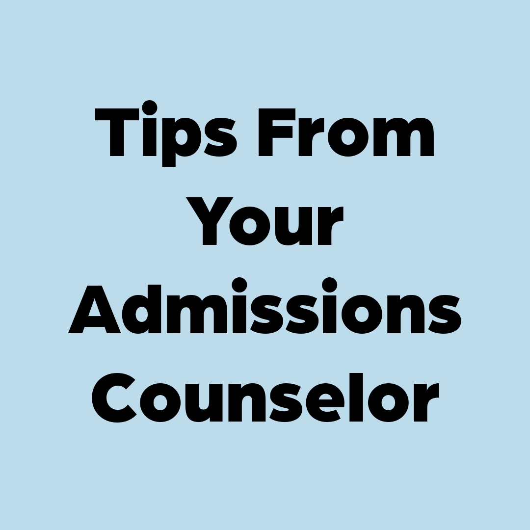 Tips from you Admissions Counselor