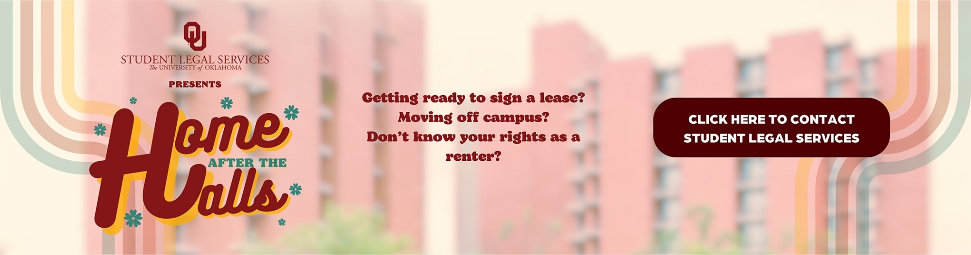 Blurred background image of some of the residence halls on campus. Text overlay that reads, "学生法律服务 Presents Home After the Halls" and some questions surrounding leases, etc. Along with a "button" that states to click for SLS contact.